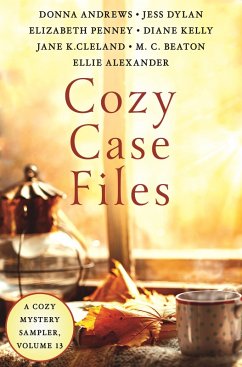 Cozy Case Files, A Cozy Mystery Sampler, Volume 13 (eBook, ePUB) - Andrews, Donna; Kelly, Diane; Penney, Elizabeth; Alexander, Ellie; Cleland, Jane K.; Dylan, Jess; Beaton, M. C.