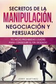 Secretos de la manipulación, negociación y persuasión Técnicas prohibidas usadas para conseguir el fin deseado (eBook, ePUB)