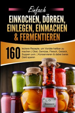 Einfach Einkochen, Dörren, Einlegen, Einmachen & Fermentieren (eBook, ePUB) - Bassard, Leonardo Oliver