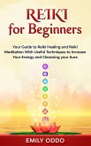 Reiki for Beginners: Your Guide to Reiki Healing and Reiki Meditation With Useful Techniques to Increase Your Energy and Cleansing your Aura (eBook, ePUB)