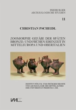Zoomorphe Gefäße der späten Bronze- und frühen Eisenzeit in Mitteleuropa und Oberitalien - Pscheidl, Christian