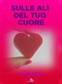 Sulle Ali del Tuo Cuore (eBook, ePUB)