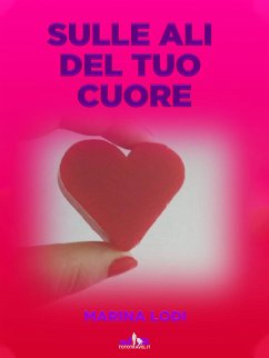 Sulle Ali del Tuo Cuore (eBook, ePUB) - Lodi, Marina