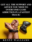 Get All The Support And Advice You Need To Overcome Game Addiction In A Fastest Track! (eBook, ePUB)