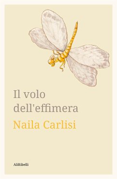 Il volo dell'effimera (eBook, ePUB) - Carlisi, Naila