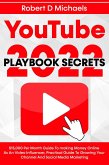 YouTube Playbook Secrets 2022 $15,000 Per Month Guide To making Money Online As An Video Influencer, Practical Guide To Growing Your Channel And Social Media Marketing (eBook, ePUB)