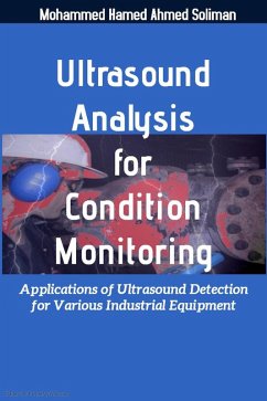 Ultrasound Analysis for Condition Monitoring: Applications of Ultrasound Detection for Various Industrial Equipment (eBook, ePUB) - Soliman, Mohammed Hamed Ahmed