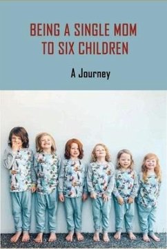 Being A Single Mom To Six Children: A Journey: Books For Single Moms Raising Daughters - Clucas, Irving