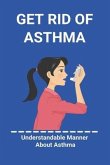 Get Rid Of Asthma: Understandable Manner About Asthma: Asthma Action Plan