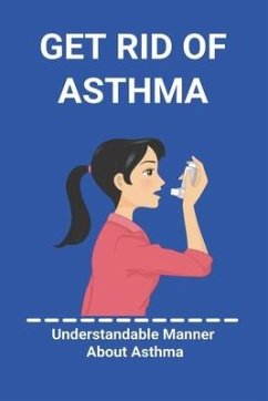 Get Rid Of Asthma: Understandable Manner About Asthma: Asthma Action Plan - Aspacio, Shanti