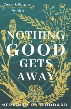 Nothing Good Gets Away: Once & Future Book 4 - Stoddard, Meredith; Stoddard, Meredith R.