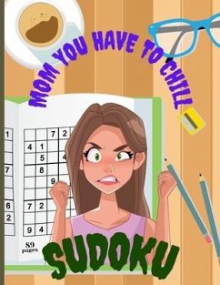 Mom You Have To Chill Sudoku: Amazing Mothers Day Gift For Moms That Need To Take It Easy A Funny Present For Stress Relief - Waibel, Paul