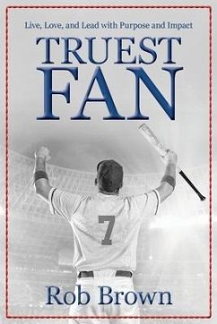 Truest Fan: Live, Love, and Lead with Purpose and Impact - Brown, Rob