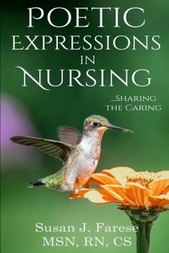 Poetic Expressions in Nursing: Sharing the Caring - Susan J. Farese