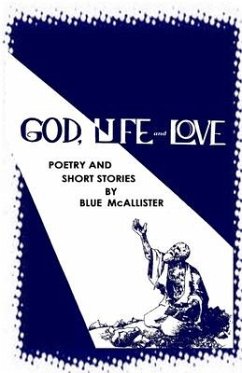 GOD, LIFE and LOVE: Poetry and Short Stories - McAllister, Mozart Blue Thundercloud