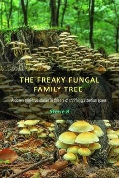 The Freaky Fungal Family Tree: A dozen semi-true stories in this era of shrinking attention spans - B, Stevie