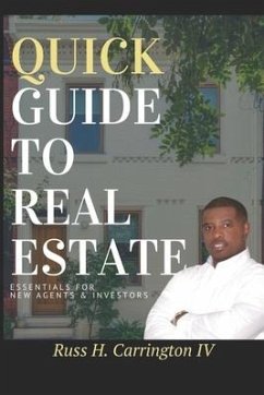 Quick Guide To Real Estate: Essentials For New Agents & Investors - Carrington, Russ H.