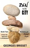 Zen in the City - Meditation for Rational People: A Real-Life Approach to Meditation