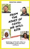 From the Ashes of Covid: We will rise: Anthology of Covid's effect on Philadelphia youth and their resilience