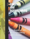 Coloring and Scrapbooking: For Beginner: Art of Scrapbooking and Coloring