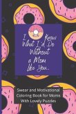 Swear and Motivational Coloring Book for Moms With Lovely Puzzles: I Donut Know What I'd Do Without a Mom Like You