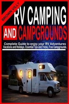 RV Camping and Campgrounds: Complete Guide to Enjoy your RV adventures, Vacations and Holidays. Essential Tips and Tricks, Free Campgrounds. - Villy, Brown