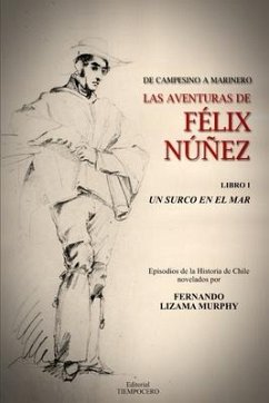 UN SURCO EN EL MAR. Libro I de la serie DE CAMPESINO A MARINERO. LAS AVENTURAS DE FÉLIX NÚÑEZ - Lizama Murphy, Fernando