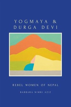 Yogmaya & Durga Devi: Rebel Women of Nepal - Aziz, Barbara Nimri