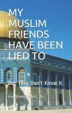 My Muslim Friends Have Been Lied to: But They Don't Know It