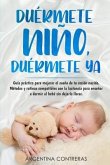 DUÉRMETE NIÑO, DUÉRMETE YA - Guía práctica para mejorar el sueño de tu recién nacido. Métodos y rutinas compatibles con la lactancia para enseñar a do
