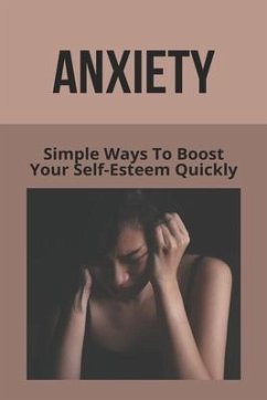 Anxiety: Simple Ways To Boost Your Self-Esteem Quickly: What To Say To Someone Who Doesn'T Understand Anxiety - Aly, Laverne