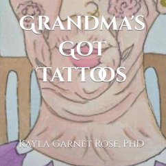 Grandma's Got Tattoos: Written and Illustrated by Nona Kayla - Rose, Kayla Garnet