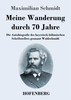Meine Wanderung durch 70 Jahre - Schmidt, Maximilian