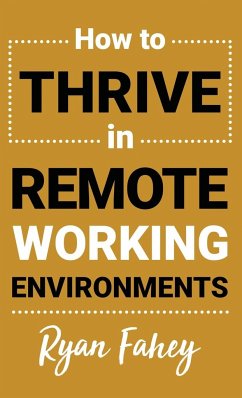 How To Thrive In Remote Working Environments - Fahey, Ryan B