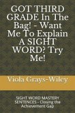 GOT THIRD GRADE In The Bag! - Want Me To Explain A SIGHT WORD? Try Me!: SIGHT WORD MASTERY SENTENCES - Closing the Achievement Gap