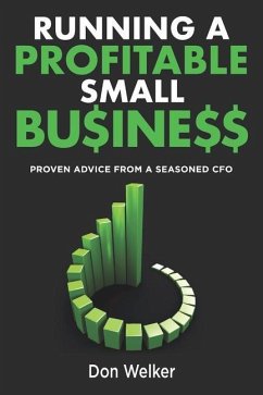 Running a Profitable Small Business: Proven Advice from a Seasoned CFO - Welker, Don