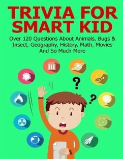 Trivia For Smart Kid: Over 120 Questions About Animals, Bugs & Insect, Geography, History, Math, Movies And So Much More - Doyle, Brianna Kelley