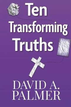 Ten Transforming Truths - Palmer, David A.