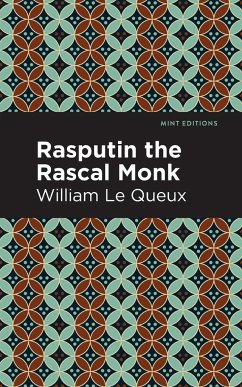 Rasputin the Rascal Monk - Le Queux, William