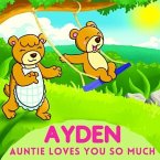 Ayden Auntie Loves You So Much: Aunt & Niece Personalized Gift Book to Cherish for Years to Come