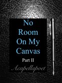 No Room On My Canvas Part 2 (eBook, ePUB) No Room On My Canvas Part 2 (eBook, ePUB)