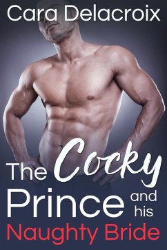 The Cocky Prince and His Naughty Bride (eBook, ePUB) - Delacroix, Cara
