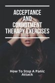 Acceptance And Commitment Therapy Exercises: How To Stop A Panic Attack: How To Overcome Jealousy In A Relationship