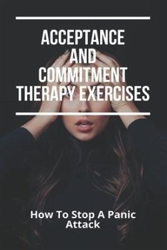Acceptance And Commitment Therapy Exercises: How To Stop A Panic Attack: How To Overcome Jealousy In A Relationship - Bodo, Claud
