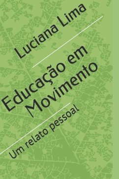 Educação em Movimento: Um relato pessoal - Lima, Luciana