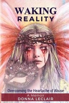 Waking Reality: Overcoming the Heartache of Abuse - LeClair, Donna