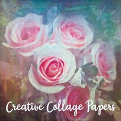 Creative Collage Papers: 40 Unique Original Nature Themed Sheets For Mixed Media Art, Journals & Scrapbooks - Artistry, Paper