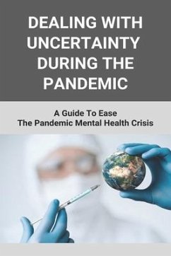 Dealing With Uncertainty During The Pandemic: A Guide To Ease The Pandemic Mental Health Crisis: After My Feelings Right Now In Pandemic - Polton, Johnny