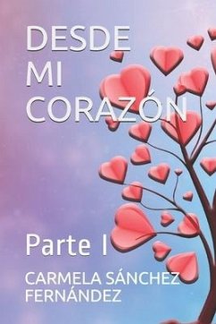 Desde Mi Corazón: Parte I - Sánchez Fernández, Carmela