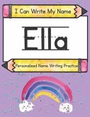 I Can Write My Name: Ella: Personalized Name Writing Practice